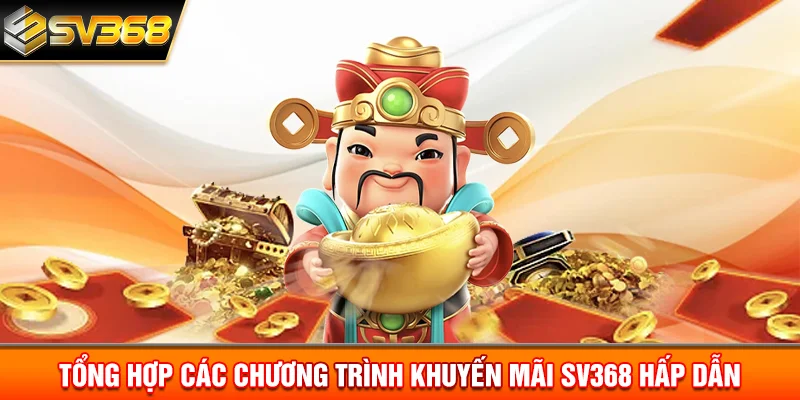 Tổng hợp các chương trình khuyến mãi SV368 hấp dẫn