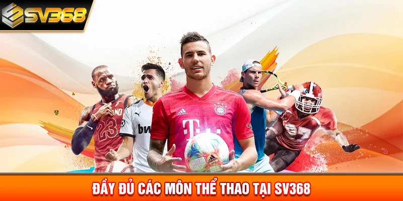 Đầy đủ các môn thể thao tại SV368