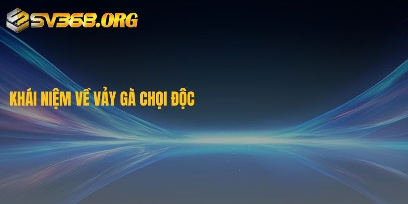 Khái niệm về vảy gà chọi độc