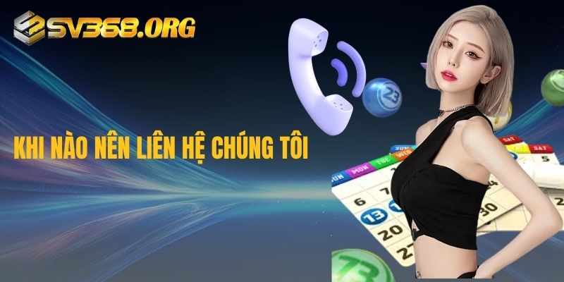 Khi nào nên liên hệ chúng tôi